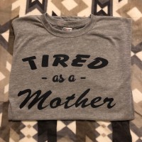 tired as a mother  funny t shirt