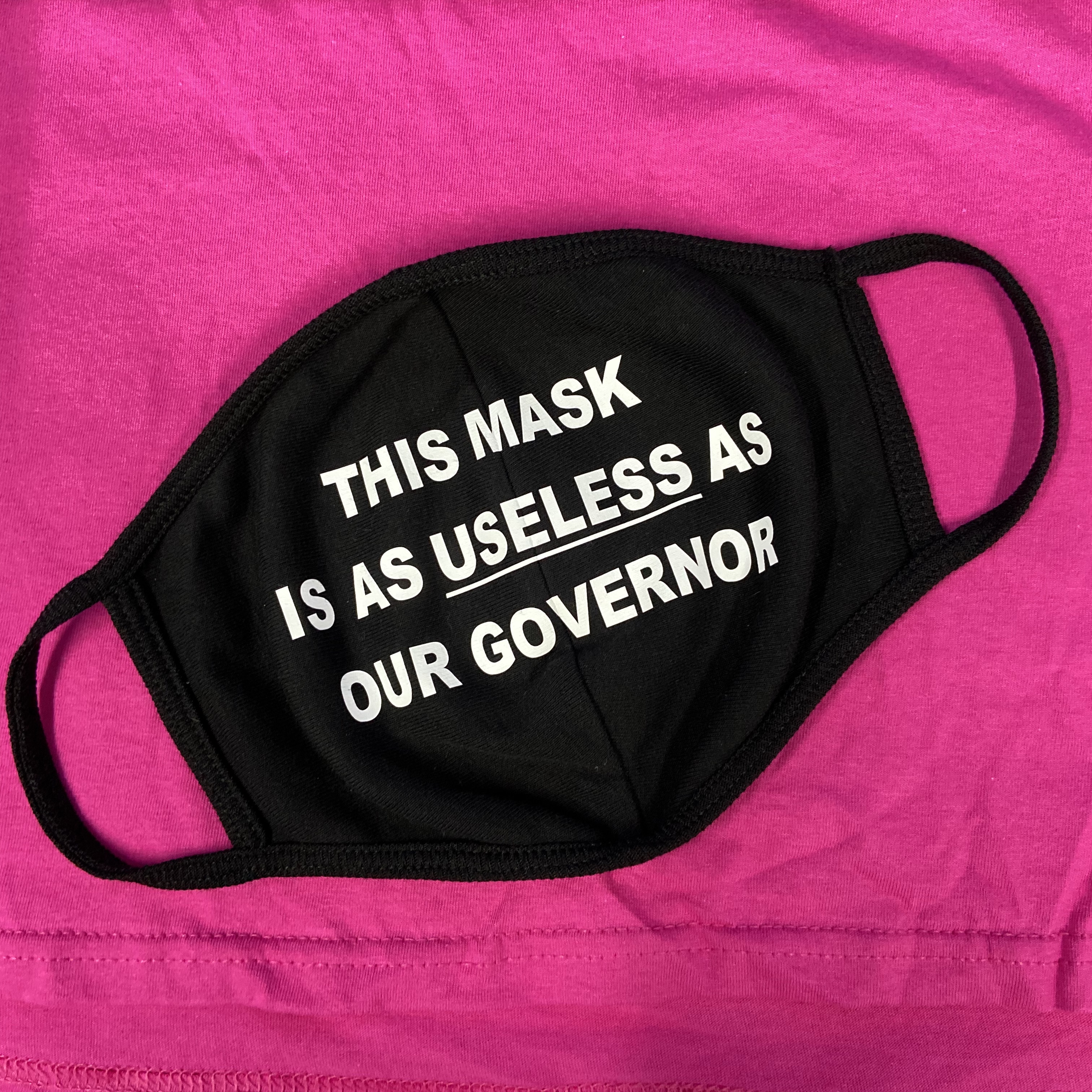 THIS MASK IS AS USELESS AS OUR GOVERNOR FACE MASK